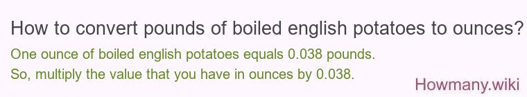 How to convert pounds of boiled english potatoes to ounces?