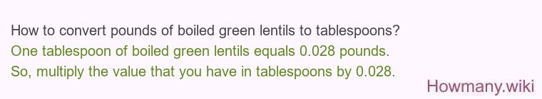 How to convert pounds of boiled green lentils to tablespoons?