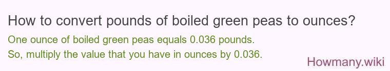 How to convert pounds of boiled green peas to ounces?