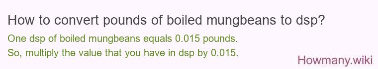 How to convert pounds of boiled mungbeans to dsp?