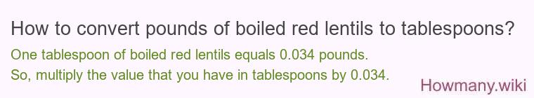 How to convert pounds of boiled red lentils to tablespoons?