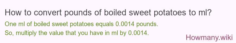 How to convert pounds of boiled sweet potatoes to ml? How to convert pounds of boiled sweet potatoes to ml?