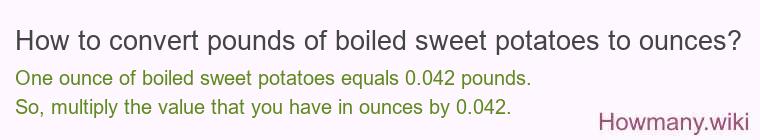 How to convert pounds of boiled sweet potatoes to ounces?
