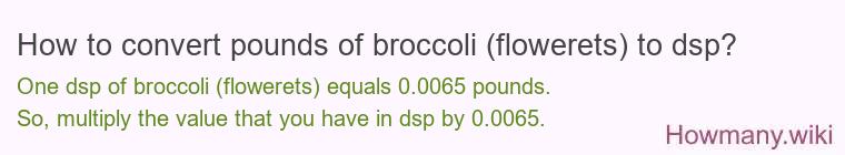 How to convert pounds of broccoli (flowerets) to dsp?