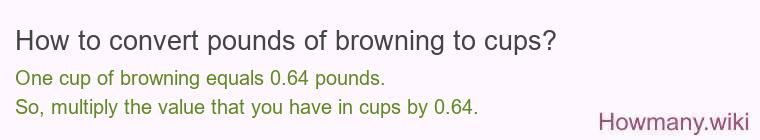 How to convert pounds of browning to cups?