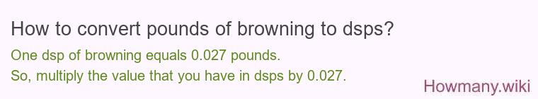 How to convert pounds of browning to dsps?