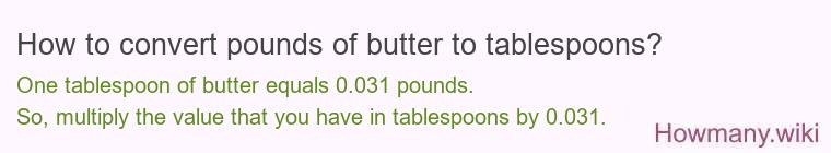 How to convert pounds of butter to tablespoons? How to convert pounds of butter to tablespoons?