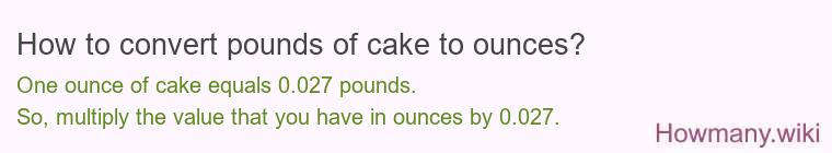 How to convert pounds of cake to ounces? How to convert pounds of cake to ounces?