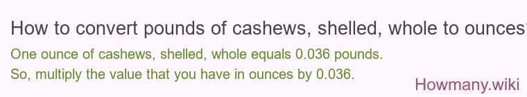 How to convert pounds of cashews, shelled, whole to ounces?