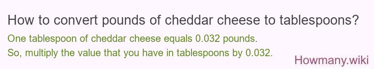 How to convert pounds of cheddar cheese to tablespoons?