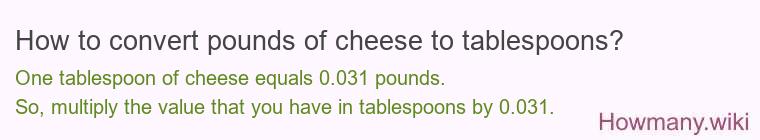 How to convert pounds of cheese to tablespoons?