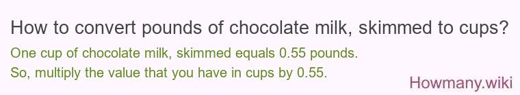 How to convert pounds of chocolate milk, skimmed to cups?