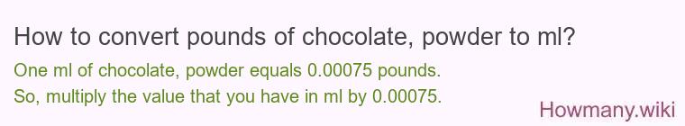 How to convert pounds of chocolate powder to ml?