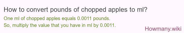 How to convert pounds of chopped apples to ml? How to convert pounds of chopped apples to ml?