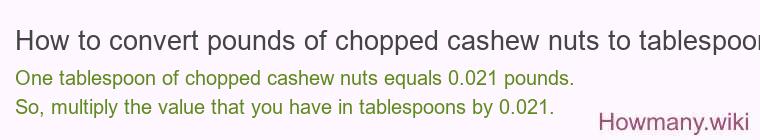 How to convert pounds of chopped cashew nuts to tablespoons?