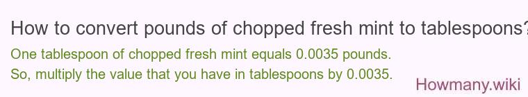 How to convert pounds of chopped fresh mint to tablespoons?