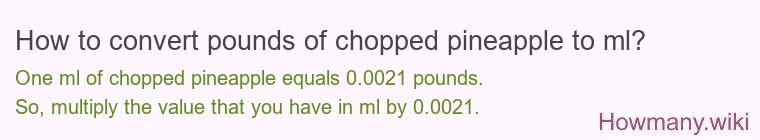 How to convert pounds of chopped pineapple to ml?