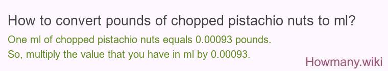 How to convert pounds of chopped pistachio nuts to ml?