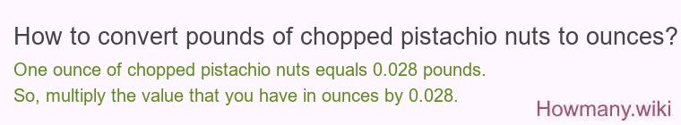 How to convert pounds of chopped pistachio nuts to ounces?