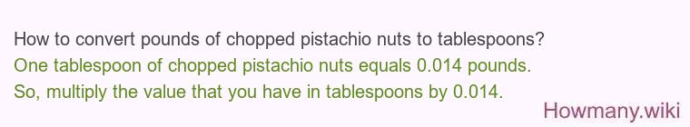 How to convert pounds of chopped pistachio nuts to tablespoons?
