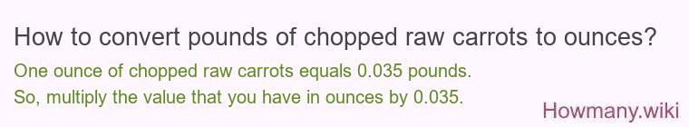 How to convert pounds of chopped raw carrots to ounces?