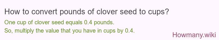 How to convert pounds of clover seed to cups?