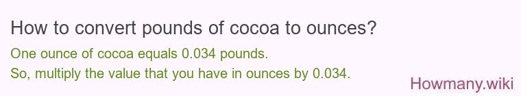 How to convert pounds of cocoa to ounces? How to convert pounds of cocoa to ounces?
