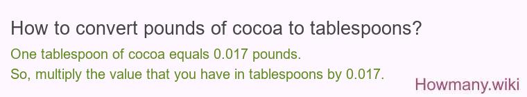 How to convert pounds of cocoa to tablespoons? How to convert pounds of cocoa to tablespoons?