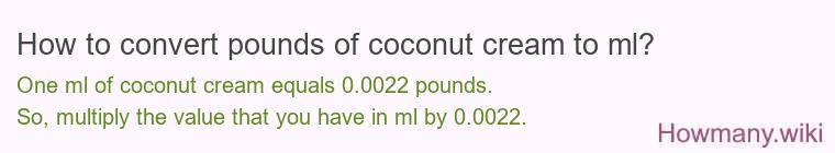 How to convert pounds of coconut cream to ml? How to convert pounds of coconut cream to ml?