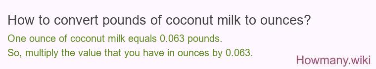 How to convert pounds of coconut milk to ounces? How to convert pounds of coconut milk to ounces?