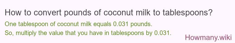 How to convert pounds of coconut milk to tablespoons? How to convert pounds of coconut milk to tablespoons?