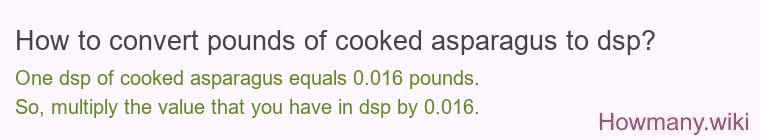 How to convert pounds of cooked asparagus to dsp?
