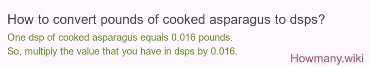 How to convert pounds of cooked asparagus to dsps?