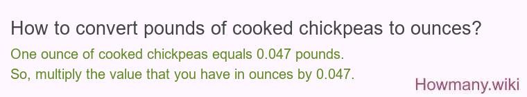 How to convert pounds of cooked chickpeas to ounces?
