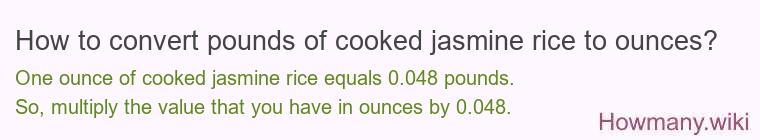 How to convert pounds of cooked jasmine rice to ounces?