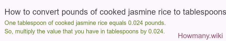 How to convert pounds of cooked jasmine rice to tablespoons?