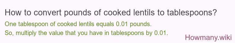 How to convert pounds of cooked lentils to tablespoons?
