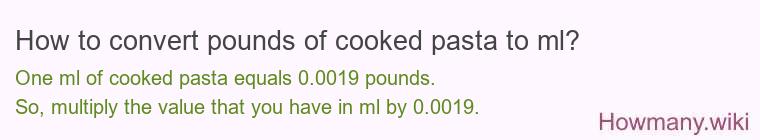 How to convert pounds of cooked pasta to ml?
