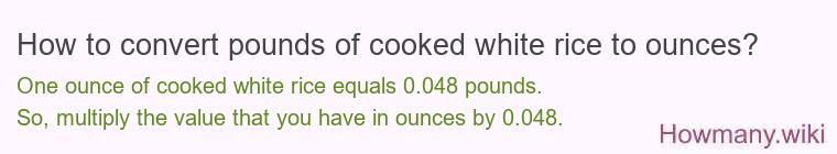 How to convert pounds of cooked white rice to ounces?
