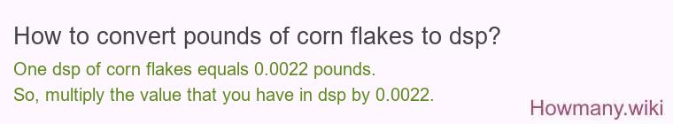 How to convert pounds of corn flakes to dsp?