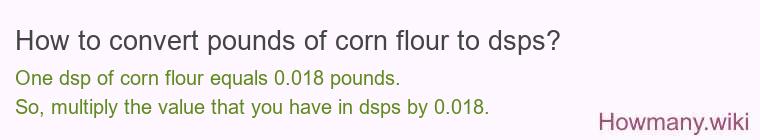 How to convert pounds of corn flour to dsps? How to convert pounds of corn flour to dsps?