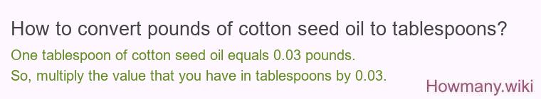 How to convert pounds of cotton seed oil to tablespoons?