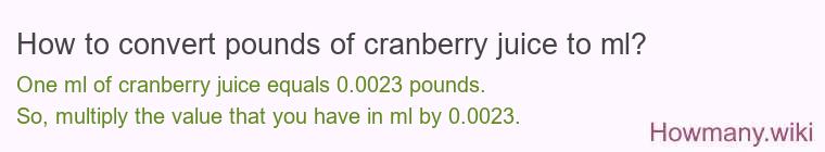 How to convert pounds of cranberry juice to ml? How to convert pounds of cranberry juice to ml?