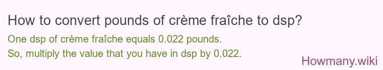 How to convert pounds of crème fraîche to dsp?