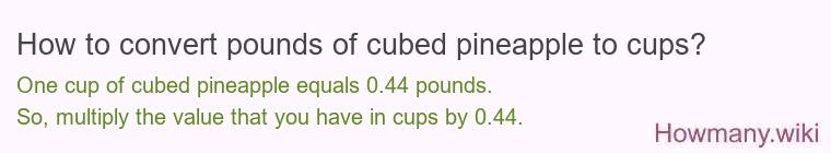 How to convert pounds of cubed pineapple to cups?