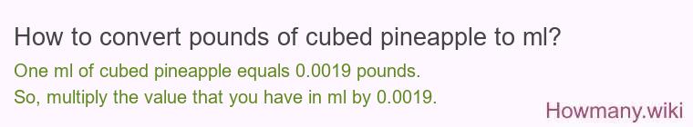 How to convert pounds of cubed pineapple to ml?