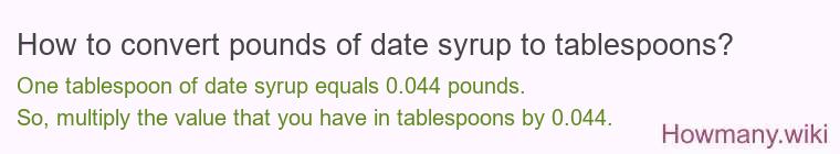 How to convert pounds of date syrup to tablespoons? How to convert pounds of date syrup to tablespoons?