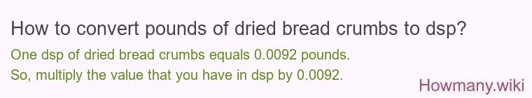 How to convert pounds of dried bread crumbs to dsp?