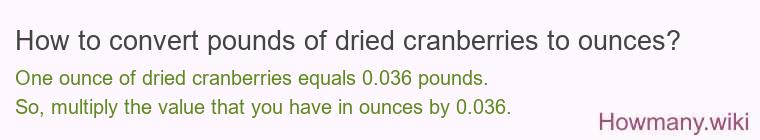 How to convert pounds of dried cranberries to ounces? How to convert pounds of dried cranberries to ounces?