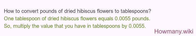 How to convert pounds of dried hibiscus flowers to tablespoons?